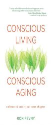 Conscious Living, Conscious Aging: Embrace & Savor Your Next Chapter by Ron Pevny Paperback Book