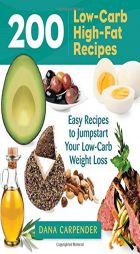 200 Low-Carb, High-Fat Recipes: Easy Recipes to Jumpstart Your Low-Carb Weight Loss by Dana Carpender Paperback Book