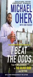I Beat The Odds: From Homelessness, to The Blind Side, and Beyond by Michael Oher Paperback Book