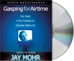 Gasping for Airtime: Two Years in the Trenches at Saturday Night Live by Jay Mohr Paperback Book