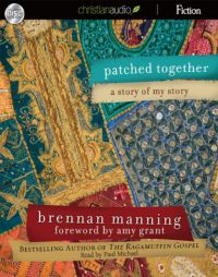 Patched Together: A Story of My Story by Brennan Manning Paperback Book