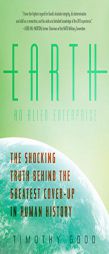 Earth: An Alien Enterprise: The Shocking Truth Behind the Greatest Cover-Up in Human History by Timothy Good Paperback Book