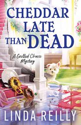 Cheddar Late Than Dead (Grilled Cheese Mysteries, 3) by Linda Reilly Paperback Book