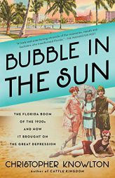 Bubble in the Sun: The Florida Boom of the 1920s and How It Brought on the Great Depression by Christopher Knowlton Paperback Book
