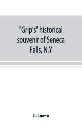 Grip's historical souvenir of Seneca Falls, N.Y by Unknown Paperback Book