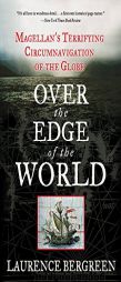 Over the Edge of the World: Magellan's Terrifying Circumnavigation of the Globe by Laurence Bergreen Paperback Book