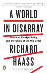 A World in Disarray: American Foreign Policy and the Crisis of the Old Order by Richard Haass Paperback Book