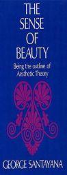 The Sense of Beauty: Being the Outline of Aesthetic Theory by George Santayana Paperback Book