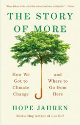 The Story of More: How We Got to Climate Change and Where to Go from Here by Hope Jahren Paperback Book