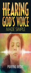 Hearing God's Voice Made Simple by Praying Medic Paperback Book