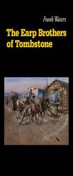 The Earp Brothers of Tombstone: The Story of Mrs. Virgil Earp by Frank Waters Paperback Book