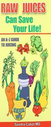 Raw Juices Can Save Your Life: An A-Z Guide by Sandra Cabot Paperback Book