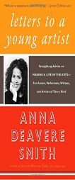 Letters to a Young Artist: Straight-up Advice on Making a Life in the Arts-For Actors, Performers, Writers, and Artists of Every Kind by Anna Deavere Smith Paperback Book