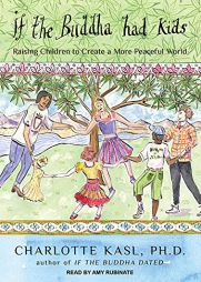 If the Buddha Had Kids: Raising Children to Create a More Peaceful World (Buddha Guides) by Charlotte Kasl Paperback Book