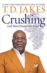 Crushing: God Turns Pressure into Power by T. D. Jakes Paperback Book
