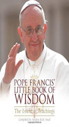 Pope Francis' Little Book of Wisdom: The Essential Teachings by Andrea Kirk Assaf Paperback Book