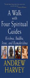 A Walk With Four Spiritual Guides: Krishna, Buddha, Jesus, And Ramakrishna (SkyLight Illuminations) by Andrew Harvey Paperback Book