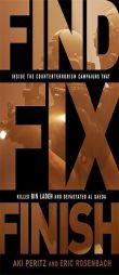 Find, Fix, Finish: Inside the Counterterrorism Campaigns that Killed bin Laden and Devastated Al Qaeda by Aki Peritz Paperback Book