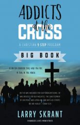 Addicts at the Cross: A Christian 9 Step Program by Larry Skrant Paperback Book