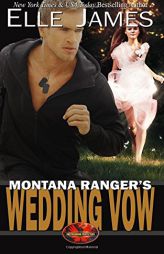 Montana Ranger's Wedding Vow (Brotherhood Protectors) (Volume 8) by Elle James Paperback Book