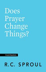 Does Prayer Change Things? by R. C. Sproul Paperback Book