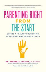 Parenting Right from the Start: Laying a Healthy Foundation in the Baby and Toddler Years by  Paperback Book