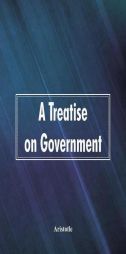 A Treatise on Government by Aristotle Paperback Book