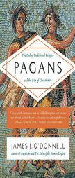 Pagans: The End of Traditional Religion and the Rise of Christianity by  Paperback Book