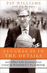 Success Is in the Details: And Other Life Lessons from Coach Wooden's Playbook by Pat Williams Paperback Book