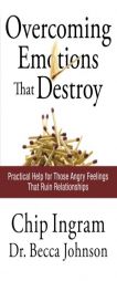 Overcoming Emotions That Destroy: Practical Help for Those Angry Feelings That Ruin Relationships by Chip Ingram Paperback Book