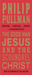 The Good Man Jesus and the Scoundrel Christ by Philip Pullman Paperback Book