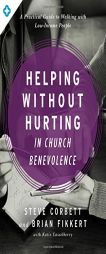Helping Without Hurting in Church Benevolence: A Practical Guide to Walking with Low-Income People by Steve Corbett Paperback Book