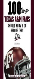 100 Things Texas A&m Fans Should Know & Do Before They Die by Rusty Burson Paperback Book