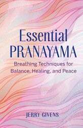 Essential Pranayama: Breathing Techniques for Balance, Healing, and Peace by Jerry Givens Paperback Book