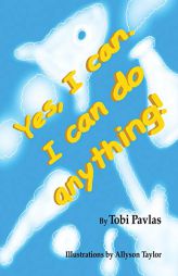 Yes, I Can. I Can Do Anything! by Tobi Pavlas Paperback Book