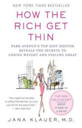 How the Rich Get Thin: Park Avenue's Top Diet Doctor Reveals the Secrets to Losing Weight and Feeling Great by Jana Klauer Paperback Book
