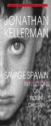 Savage Spawn: Reflections on Violent Children (Library of Contemporary Thought) by Jonathan Kellerman Paperback Book