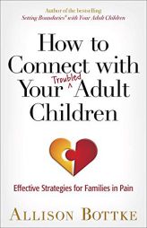 How to Connect with Your Adult Children: Strategies for Families in Pain by Allison Bottke Paperback Book