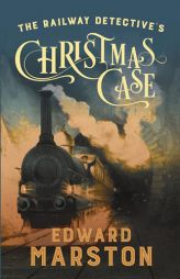 The Railway Detective's Christmas Case: The bestselling Victorian mystery series by Edward Marston Paperback Book
