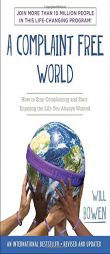 A Complaint Free World: How to Stop Complaining and Start Enjoying the Life You Always Wanted by Will Bowen Paperback Book