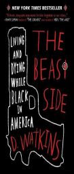 The Beast Side: Living and Dying While Black in America by D. Watkins Paperback Book