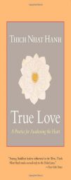 True Love: A Practice for Awakening the Heart by Thich Nhat Hanh Paperback Book