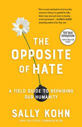 The Opposite of Hate: A Field Guide to Repairing Our Humanity by Sally Kohn Paperback Book