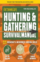 Hunting & Gathering Survival Manual: 221 Primitive & Wilderness Survival Skills (Outdoor Life) by Tim Macwelch Paperback Book