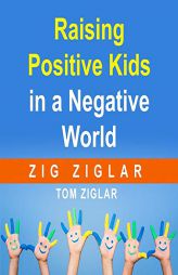 Raising Positive Kids in a Negative World by Zig Ziglar Paperback Book