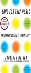 Long for This World: The Strange Science of Immortality by Jonathan Weiner Paperback Book