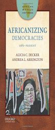 Africanizing Democracies: 1980-Present (African World Histories) by Alicia C. Decker Paperback Book