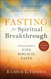 Fasting for Spiritual Breakthrough: A Practical Guide to Nine Biblical Fasts by Elmer L. Towns Paperback Book