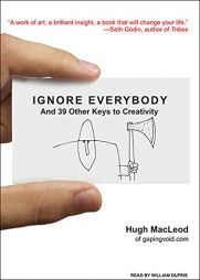 Ignore Everybody: And 39 Other Keys to Creativity by Hugh MacLeod Paperback Book