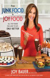 From Junk Food to Joy Food: All the Foods You Love to Eat...Only Better by Joy Bauer Paperback Book